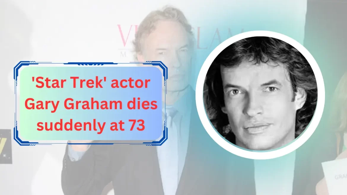 'Star Trek' actor Gary Graham dies suddenly at 73