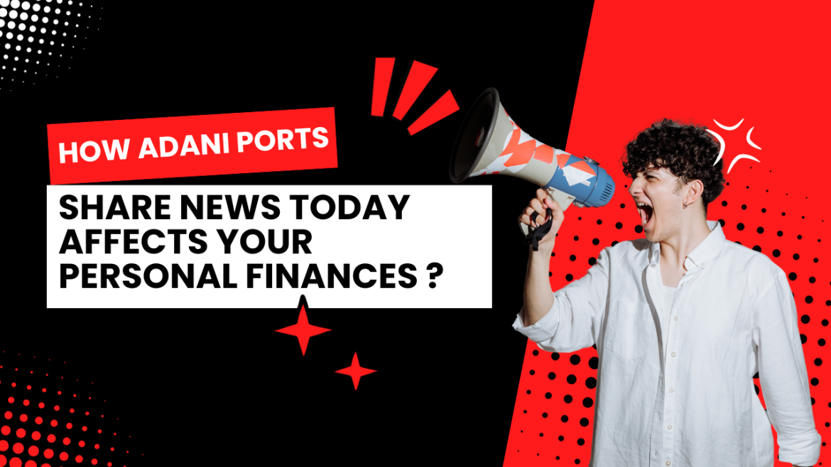 How Adani Ports Share News Today Affects Your Personal Finances