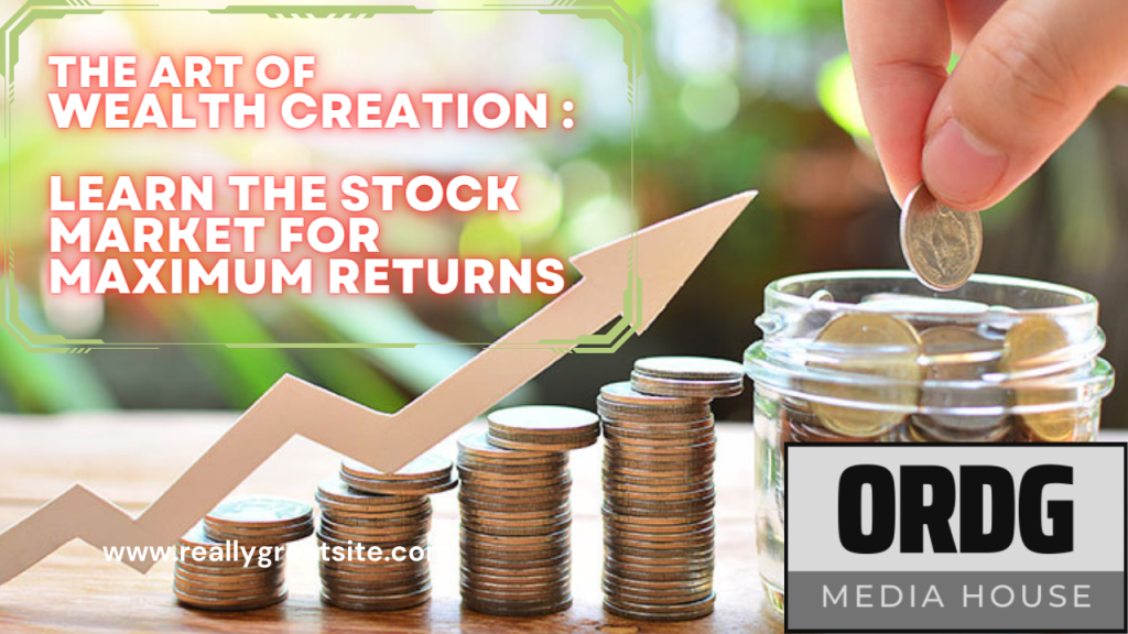 The Art of Wealth Creation : Learn The Stock Market for Maximum Returns