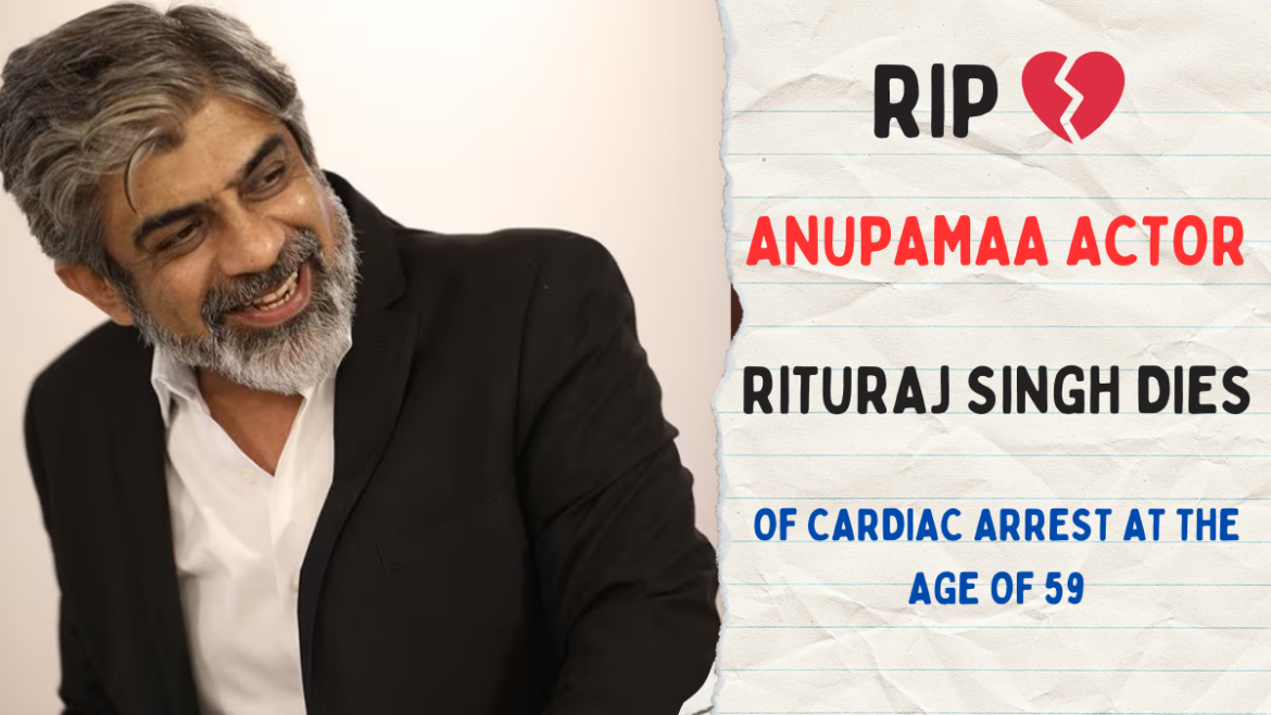 Anupamaa actor Rituraj Singh dies of cardiac arrest at the age of 59