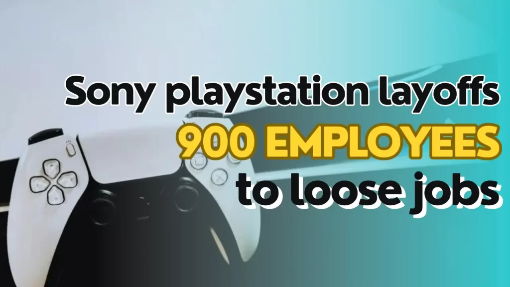 Sony playstation layoffs - 900 Employees to loose jobs