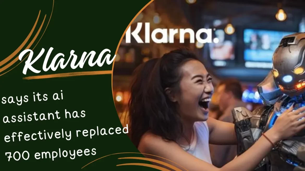 klarna says its ai assistant has effectively replaced 700 employees