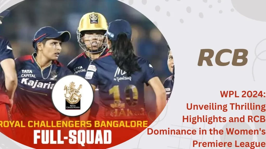 WPL 2024: Unveiling Thrilling Highlights and RCB Dominance in the Women's Premiere League