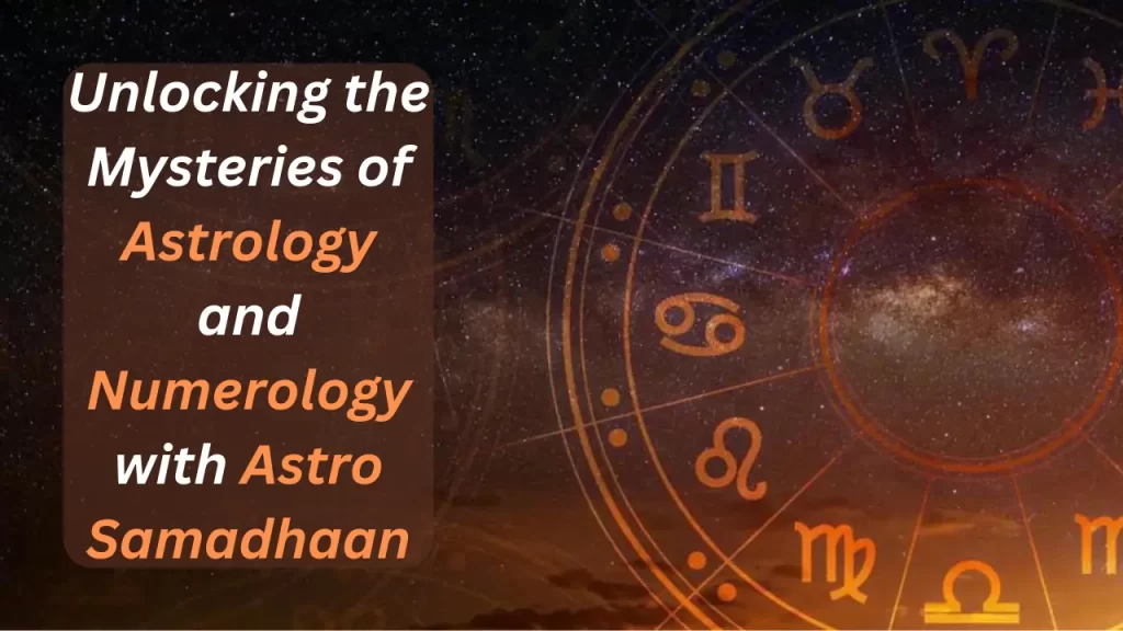 Unlocking the Mysteries of Astrology and Numerology with Astro Samadhaan