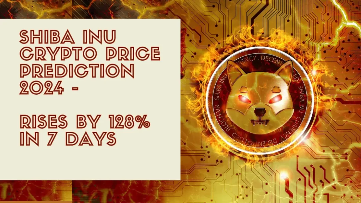 shiba inu crypto price prediction 2024 – rises by 128% in 7 days